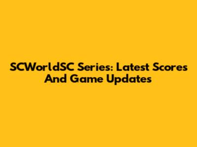 SCWorldSC Series: Latest Scores And Game Updates