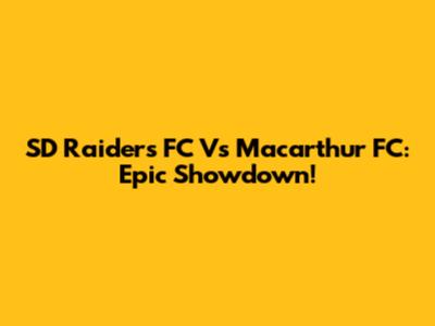 SD Raiders FC Vs Macarthur FC: Epic Showdown!