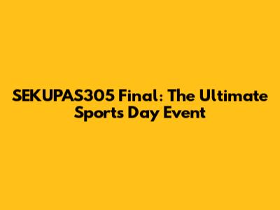 SEKUPAS305 Final: The Ultimate Sports Day Event