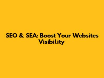 SEO & SEA: Boost Your Website's Visibility