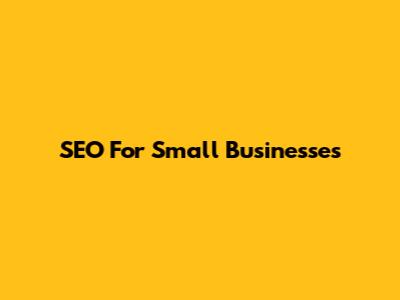 SEO For Small Businesses