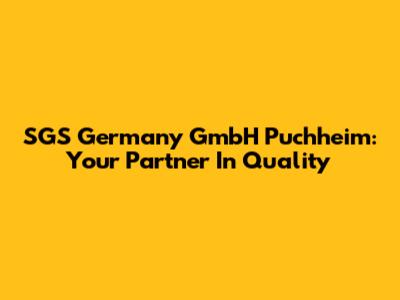 SGS Germany GmbH Puchheim: Your Partner In Quality