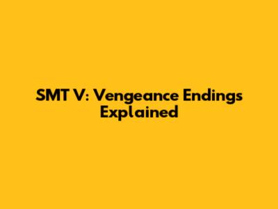 SMT V: Vengeance Endings Explained