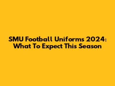SMU Football Uniforms 2024: What To Expect This Season