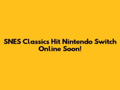 SNES Classics Hit Nintendo Switch Online Soon!