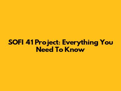 SOFI 41 Project: Everything You Need To Know