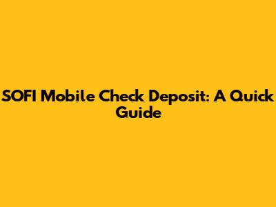 SOFI Mobile Check Deposit: A Quick Guide