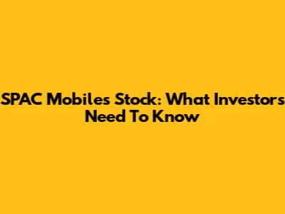 SPAC Mobiles Stock: What Investors Need To Know