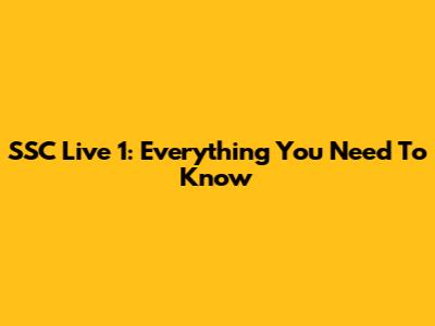 SSC Live 1: Everything You Need To Know