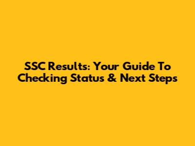 SSC Results: Your Guide To Checking Status & Next Steps