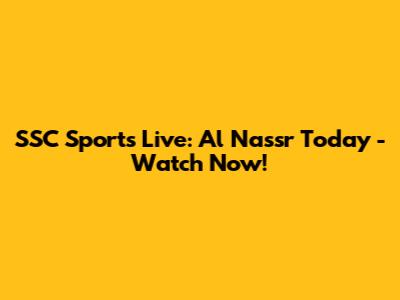 SSC Sports Live: Al Nassr Today - Watch Now!