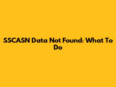 SSCASN Data Not Found: What To Do
