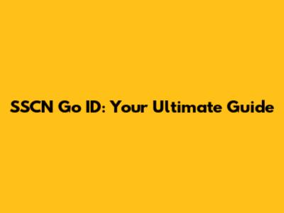 SSCN Go ID: Your Ultimate Guide