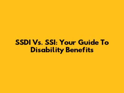 SSDI Vs. SSI: Your Guide To Disability Benefits
