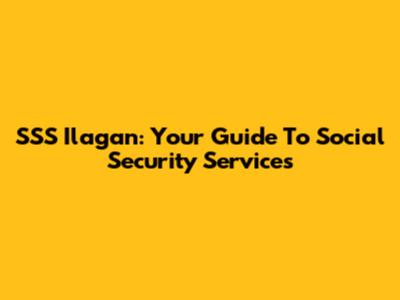SSS Ilagan: Your Guide To Social Security Services