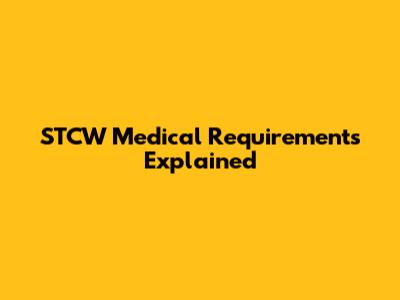 STCW Medical Requirements Explained