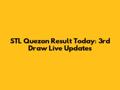 STL Quezon Result Today: 3rd Draw Live Updates
