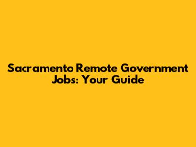 Sacramento Remote Government Jobs: Your Guide