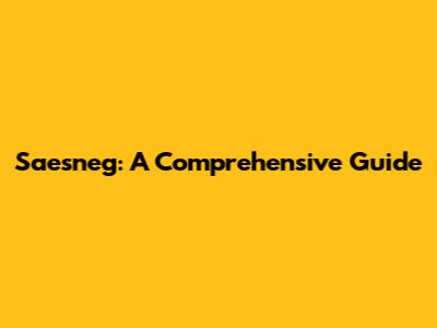 Saesneg: A Comprehensive Guide