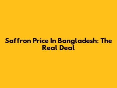 Saffron Price In Bangladesh: The Real Deal