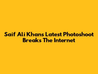 Saif Ali Khan's Latest Photoshoot Breaks The Internet