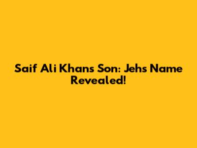 Saif Ali Khan's Son: Jeh's Name Revealed!