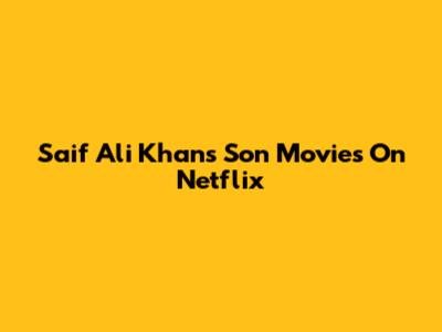 Saif Ali Khan's Son Movies On Netflix