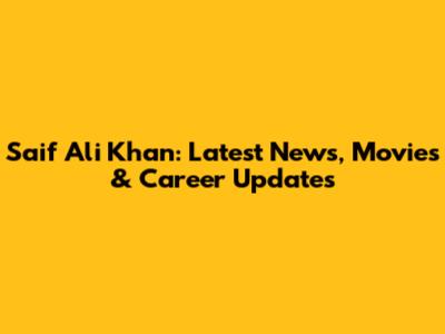 Saif Ali Khan: Latest News, Movies & Career Updates