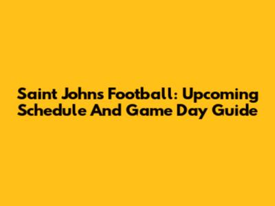 Saint John's Football: Upcoming Schedule And Game Day Guide