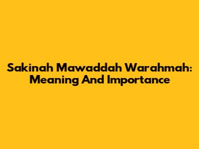 Sakinah Mawaddah Warahmah: Meaning And Importance