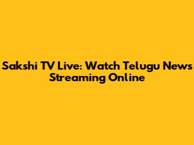 Sakshi TV Live: Watch Telugu News Streaming Online