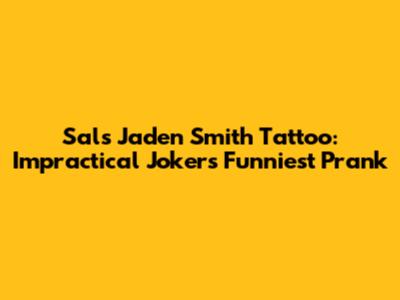 Sal's Jaden Smith Tattoo: Impractical Jokers' Funniest Prank