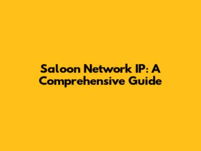 Saloon Network IP: A Comprehensive Guide