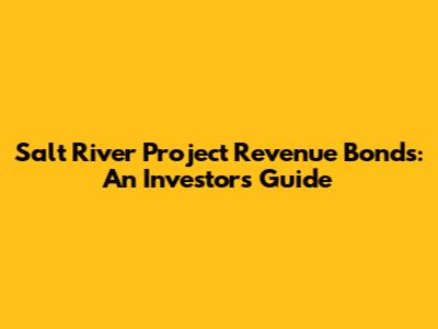 Salt River Project Revenue Bonds: An Investor's Guide