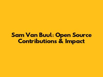 Sam Van Buul: Open Source Contributions & Impact