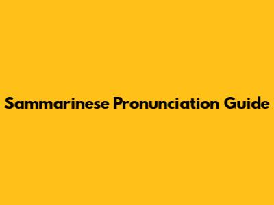 Sammarinese Pronunciation Guide