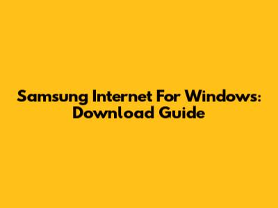 Samsung Internet For Windows: Download Guide