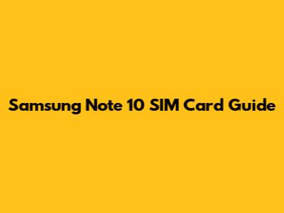 Samsung Note 10 SIM Card Guide