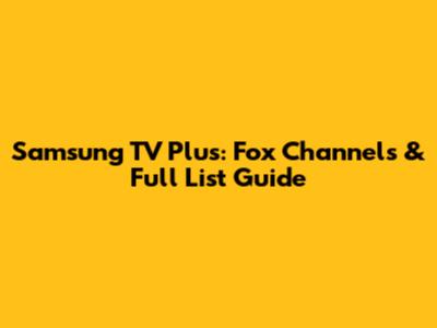 Samsung TV Plus: Fox Channels & Full List Guide