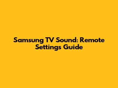 Samsung TV Sound: Remote Settings Guide