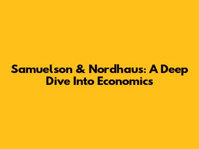 Samuelson & Nordhaus: A Deep Dive Into Economics