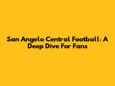 San Angelo Central Football: A Deep Dive For Fans