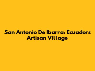 San Antonio De Ibarra: Ecuador's Artisan Village