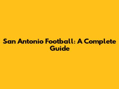 San Antonio Football: A Complete Guide