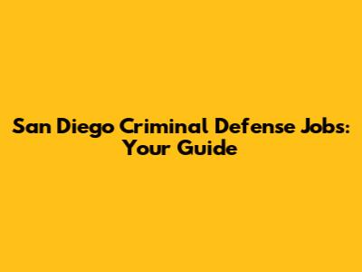San Diego Criminal Defense Jobs: Your Guide