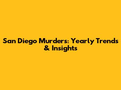 San Diego Murders: Yearly Trends & Insights