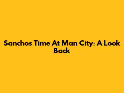 Sancho's Time At Man City: A Look Back