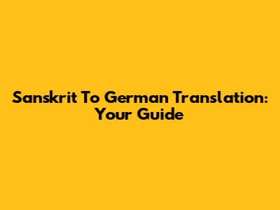 Sanskrit To German Translation: Your Guide
