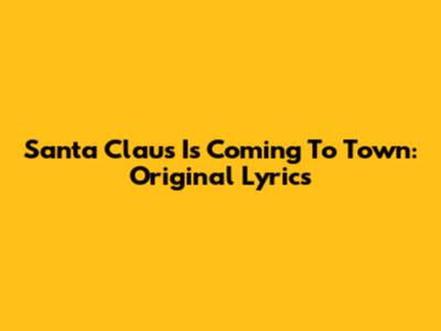 Santa Claus Is Coming To Town: Original Lyrics