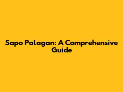 Sapo Palagan: A Comprehensive Guide